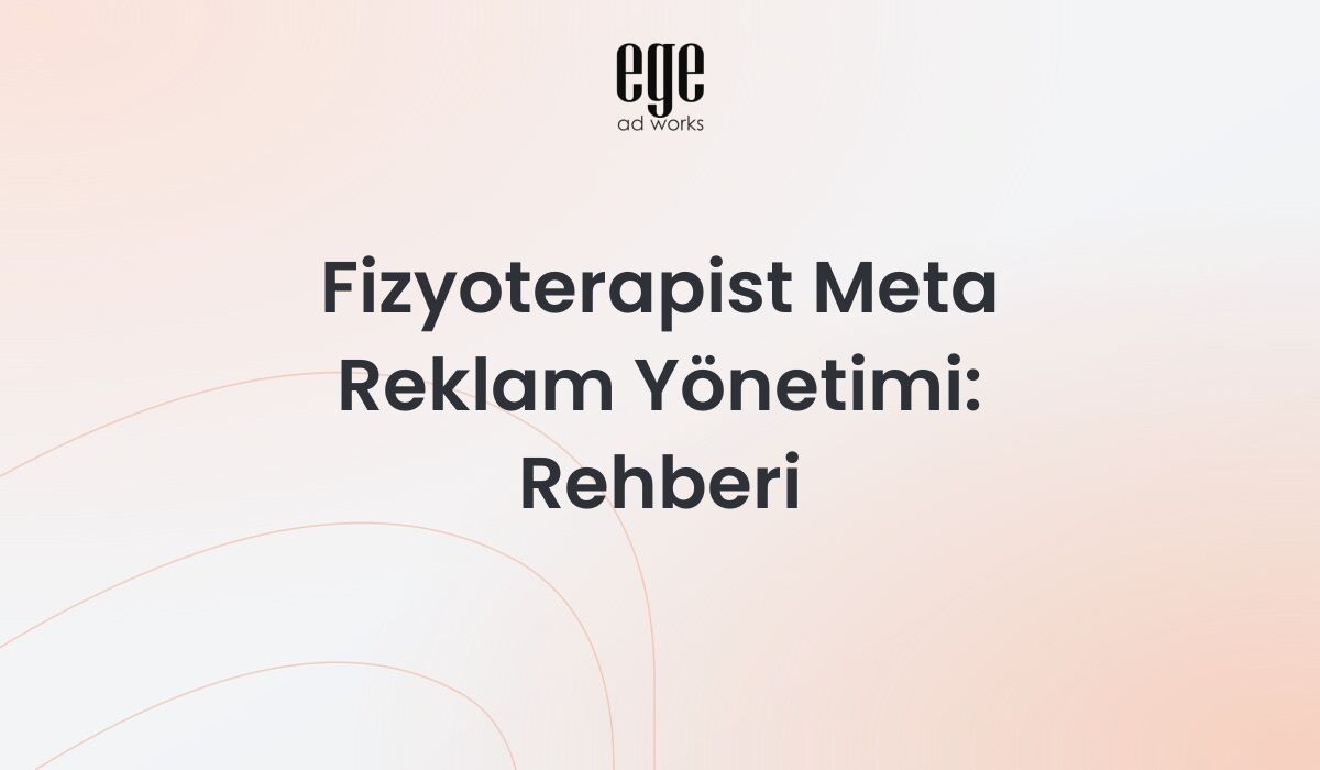 Fizyoterapist Meta reklam yönetimi ve mevzuata uygun dijital görünürlük