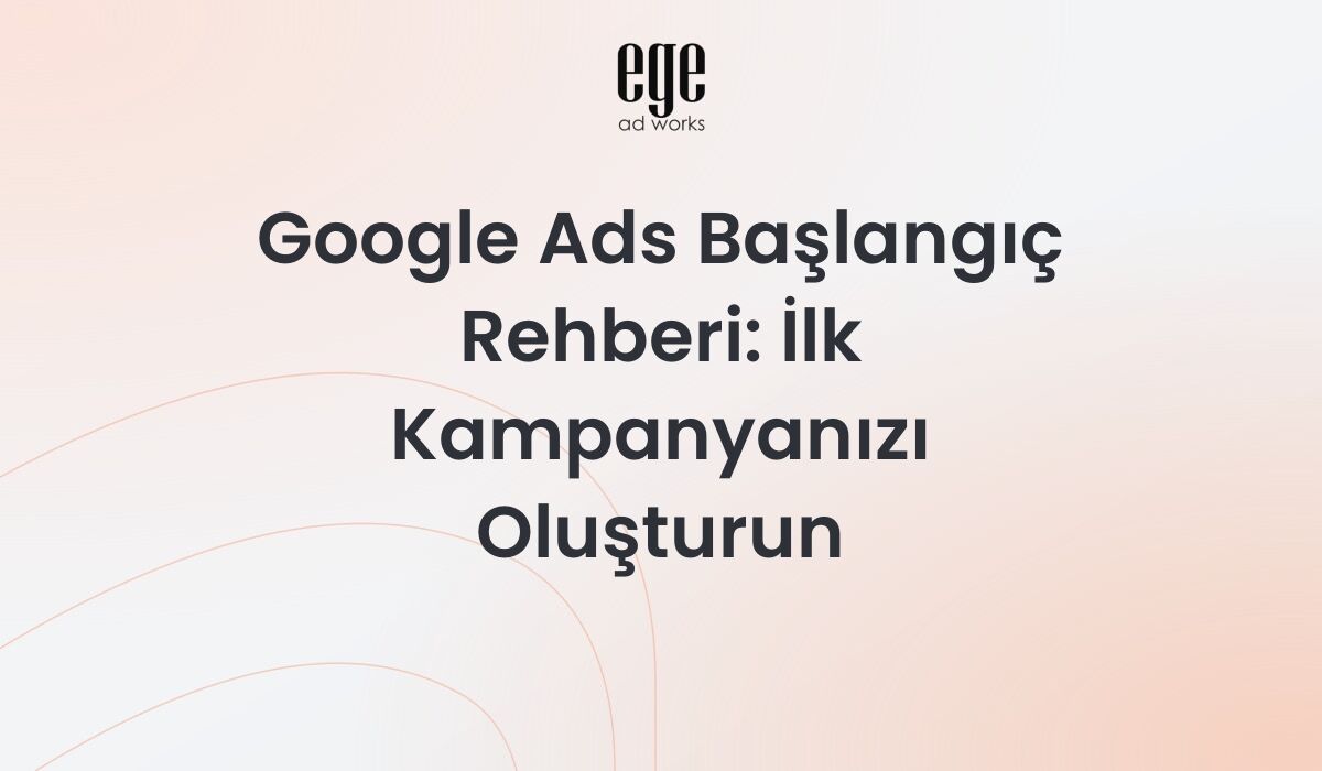 Google Ads Başlangıç Rehberi 2026