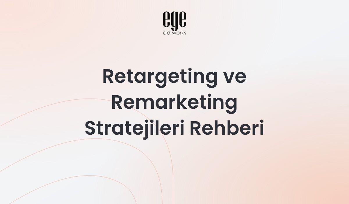 Retargeting ve Remarketing Stratejileri 2026 Rehberi